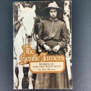 The Gentle Tamers: Women of the Old Wild West by Dee Brown. 1981.